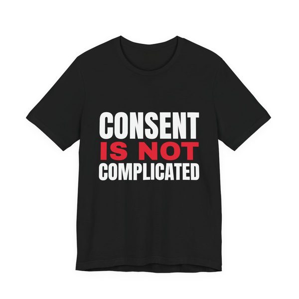 Black t-shirt reading Consent Is Not Complicated