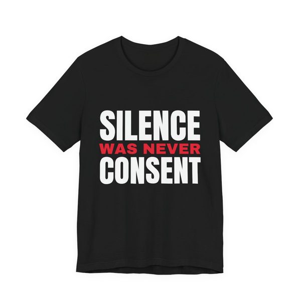 Black t-shirt reading Silence Was Never Consent